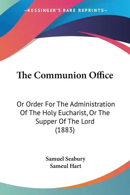 The Communion Office: Or Order for the Administration of the Holy Eucharist, or the Supper of the Lord (1883) - Paperback