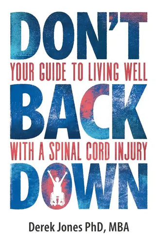 Don't Back Down: Your guide to living well with a spinal cord injury - Paperback