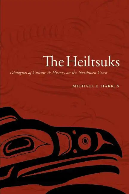 The Heiltsuks: Dialogues of Culture and History on the Northwest Coast - Paperback