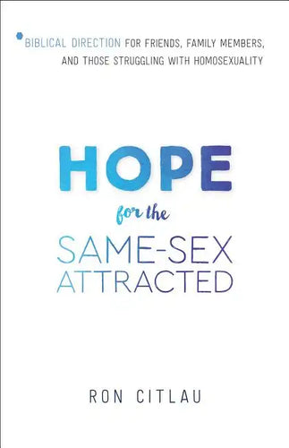 Hope for the Same-Sex Attracted: Biblical Direction for Friends, Family Members, and Those Struggling with Homosexuality - Paperback
