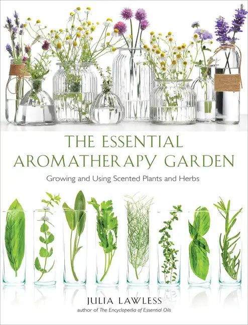 Essential Aromatherapy Garden: Growing and Using Scented Plants and Herbs - Paperback