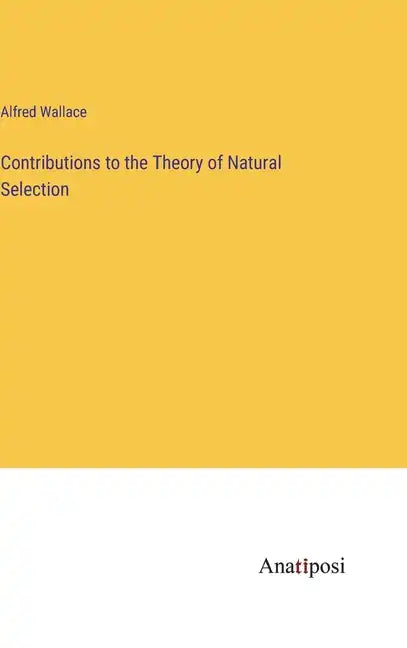 Contributions to the Theory of Natural Selection - Hardcover