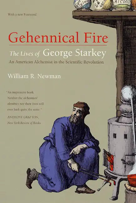 Gehennical Fire: The Lives of George Starkey, an American Alchemist in the Scientific Revolution - Paperback