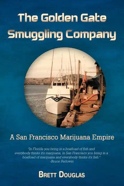 The Golden Gate Smuggling Company: A San Francisco Marijuana Empire - Paperback