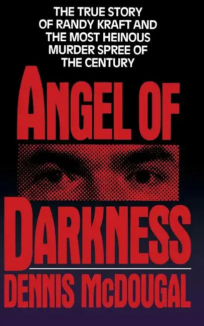 Angel of Darkness: The True Story of Randy Kraft and the Most Heinous Murder Spree - Hardcover