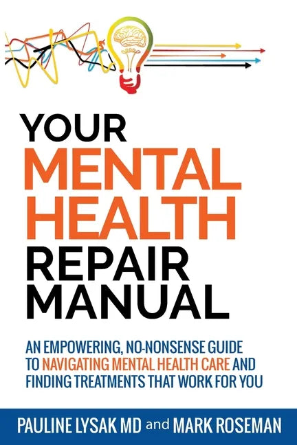 Your Mental Health Repair Manual: An Empowering, No-Nonsense Guide to Navigating Mental Health Care and Finding Treatments That Work for You - Paperback