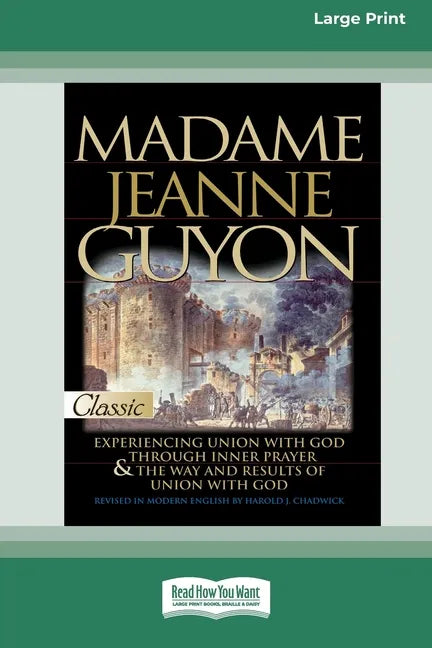 Madame Jeanne Guyon: Experiencing Union with God through Prayer and The Way and Results of Union with God (16pt Large Print Edition) - Paperback