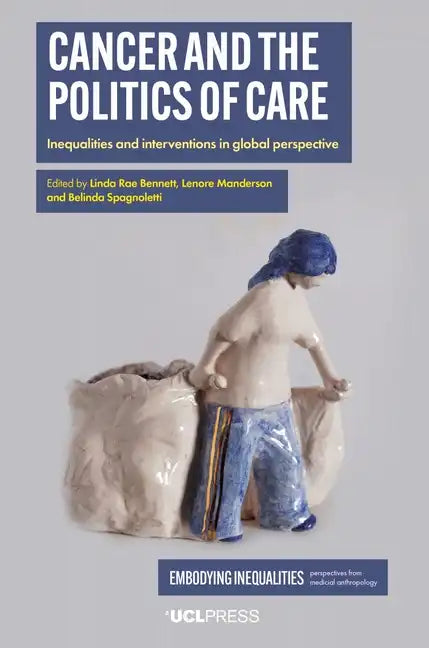 Cancer and the Politics of Care: Inequalities and interventions in global perspective - Paperback