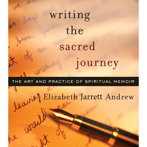 Writing the Sacred Journey: The Art and Practice of Spiritual Memoir - Paperback