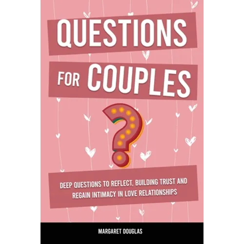 Questions for Couples: Deep Questions to Reflect, Building Trust and Regain Intimacy in Love Relationships - Paperback