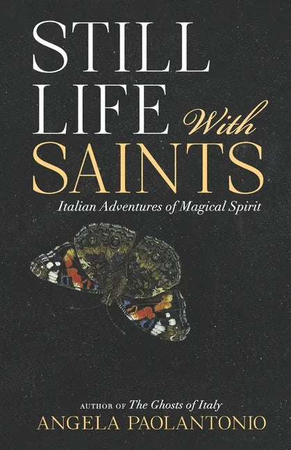 Still Life With Saints: Italian Adventures of Magical Spirit - Paperback