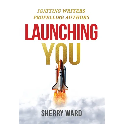 Launching You: Igniting Writers Propelling Authors - Hardcover