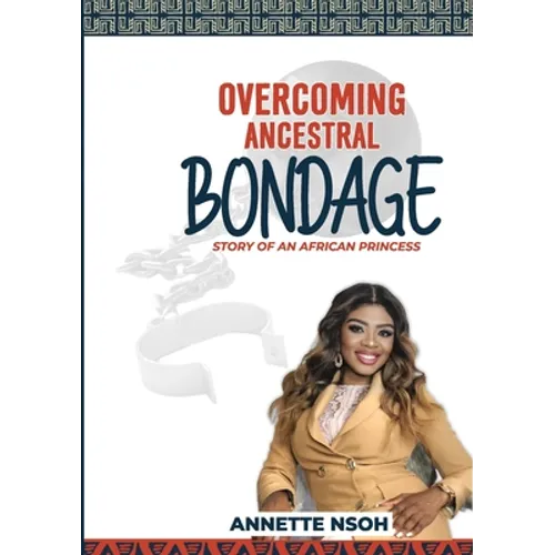 Overcoming Ancestral Bondage: Story of an African Princess - Paperback