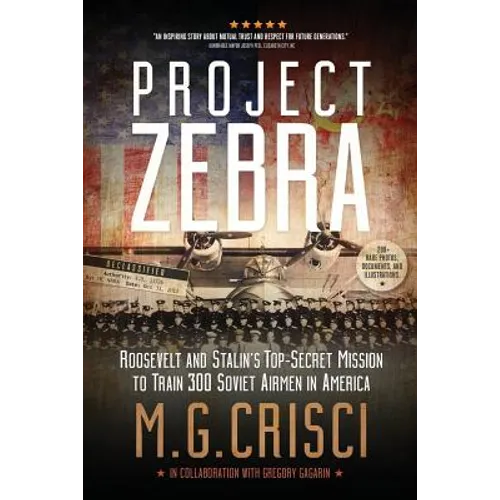 Project Zebra: Roosevelt and Stalin's Top-Secret Mission to Train 300 Soviet Airmen in America - Paperback