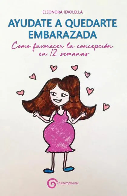 Ayudate a Quedarte Embarazada: Como Favorecer La Concepción En 12 Semanas - Paperback
