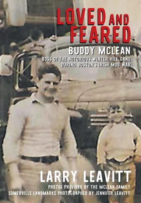Loved and Feared: Buddy McLean, Boss of The Notorious Winter Hill Mob During Boston's Irish Gang War - Hardcover