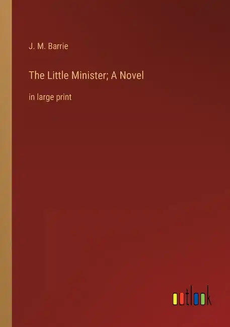 The Little Minister; A Novel: in large print - Paperback