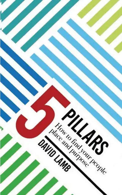 The 5 Pillars; How to find your People, Place, & Purpose - Paperback