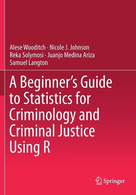 A Beginner's Guide to Statistics for Criminology and Criminal Justice Using R - Paperback