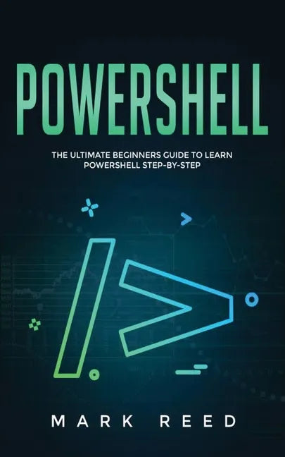 PowerShell: The Ultimate Beginners Guide to Learn PowerShell Step-By-Step - Paperback