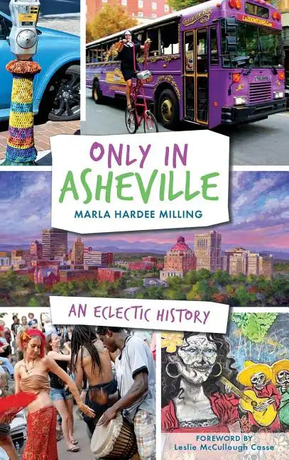 Only in Asheville: An Eclectic History - Hardcover
