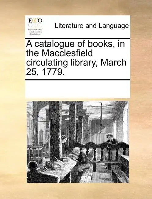 A Catalogue of Books, in the Macclesfield Circulating Library, March 25, 1779. - Paperback