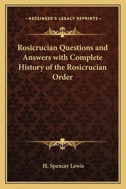 Rosicrucian Questions and Answers with Complete History of the Rosicrucian Order - Paperback