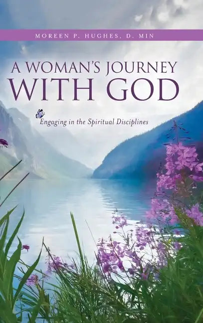 A Woman's Journey With God: Engaging in the Spiritual Disciplines - Hardcover