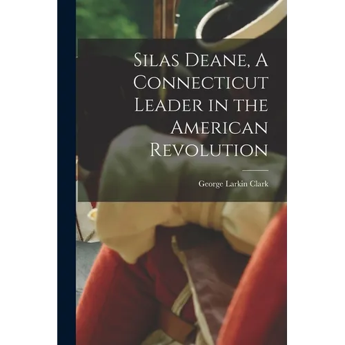 Silas Deane, A Connecticut Leader in the American Revolution - Paperback