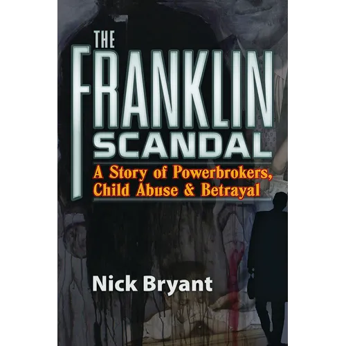 The Franklin Scandal: A Story of Powerbrokers, Child Abuse and Betrayal - Paperback