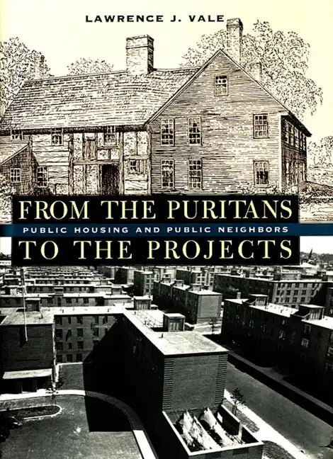 From the Puritans to the Projects: Public Housing and Public Neighbors - Paperback