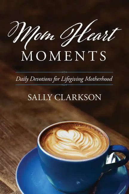 Mom Heart Moments: Daily Devotions for Lifegiving Motherhood - Paperback