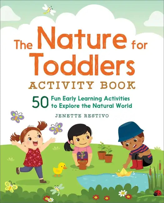 The Nature for Toddlers Activity Book: 50 Fun Early Learning Activities to Explore the Natural World - Paperback