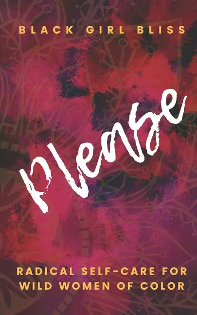 Please: Radical Self-Care for Wild Women of Color - Paperback