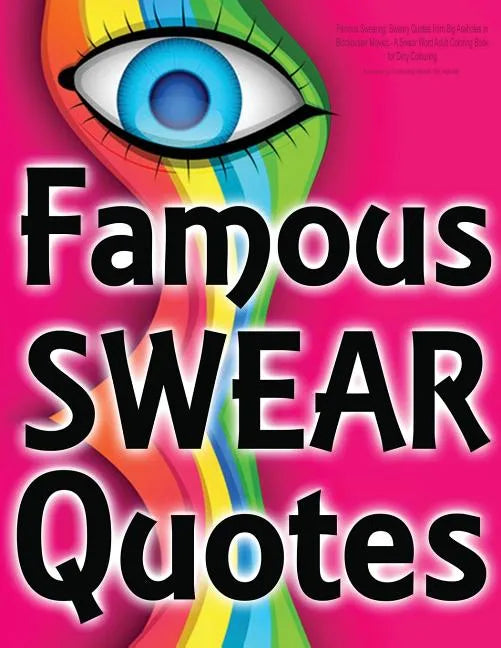 Famous Swearing: Sweary Quotes from Big Assholes in Blockbuster Movies...: A Swear Word Adult Coloring Book for Dirty Colouring - Paperback