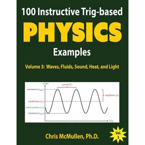 100 Instructive Trig-based Physics Examples: Waves, Fluids, Sound, Heat, and Light - Paperback