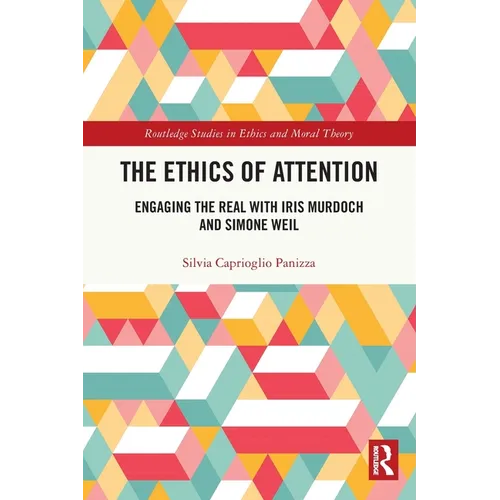 The Ethics of Attention: Engaging the Real with Iris Murdoch and Simone Weil - Paperback