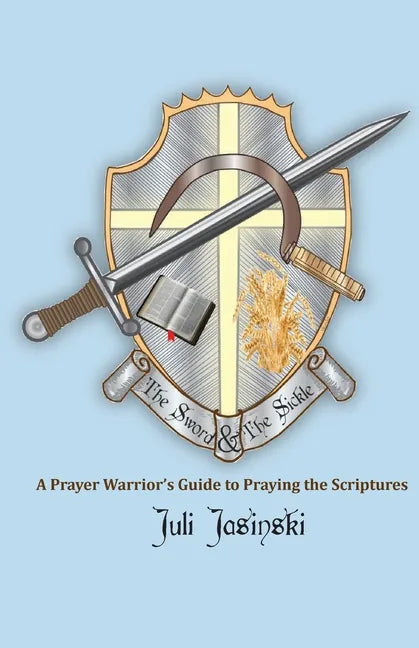The Sword & the Sickle: A Prayer Warrior's Guide to Praying Scriptures - Paperback
