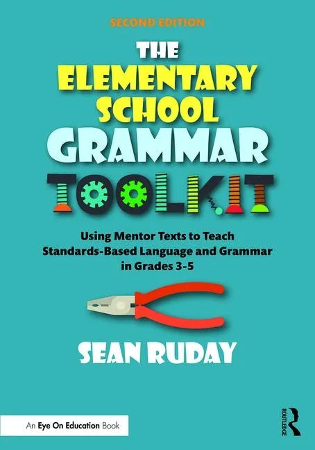 The Elementary School Grammar Toolkit: Using Mentor Texts to Teach Standards-Based Language and Grammar in Grades 3-5 - Paperback