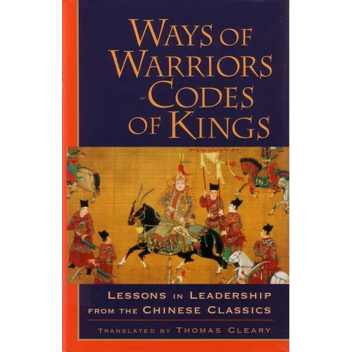 Ways of Warriors, Codes of Kings: Lessons in Leadership from the Chinese Classics - Paperback