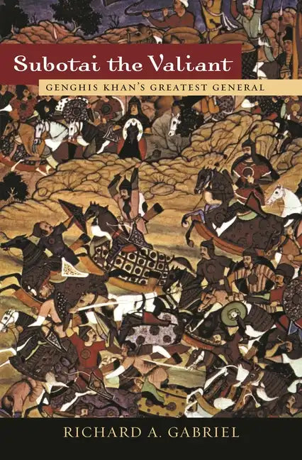 Subotai the Valiant: Genghis Khan's Greatest General - Hardcover