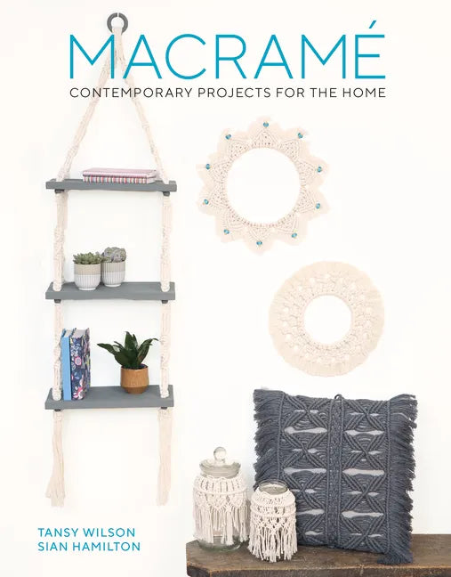 Macrame: Contemporary Projects for the Home: Contemporary Projects for the Home - Paperback