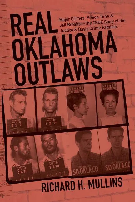 Real Oklahoma Outlaws: Major Crimes, Prison Time & Jail Breaks-The True Story of the Justice & Davis Crime Families - Paperback