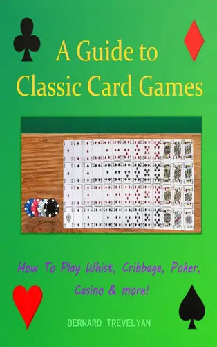 A Guide To Classic Card Games: How To Play Whist, Cribbage, Poker, Casino & more! (Hardcover) - Hardcover