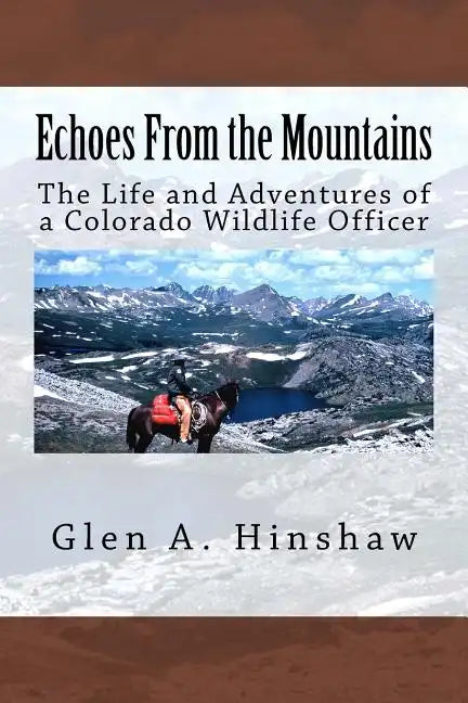 Echoes From the Mountains: The Life and Adventures of a Colorado Wildlife Officer - Paperback