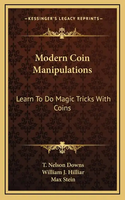 Modern Coin Manipulations: Learn to Do Magic Tricks with Coins - Hardcover