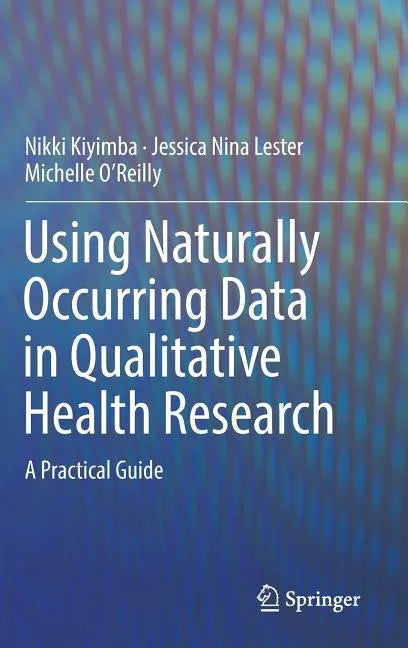 Using Naturally Occurring Data in Qualitative Health Research: A Practical Guide - Hardcover