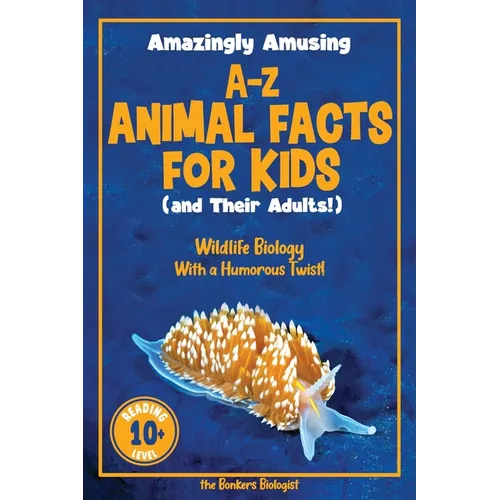 Amazingly Amusing A-Z Animal Facts for Kids (and Their Adults!): Wildlife Biology With a Humorous Twist! - Paperback