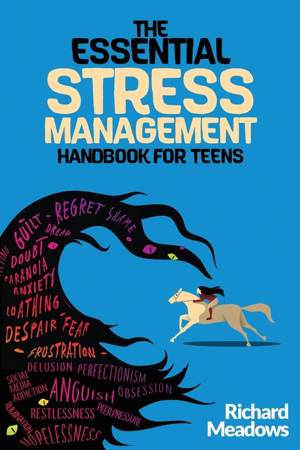 The Essential Stress Management Handbook for Teens: A Teen's Guide to Thriving: Unleashing Natural Techniques for Stress Reduction, Productivity, and - Paperback