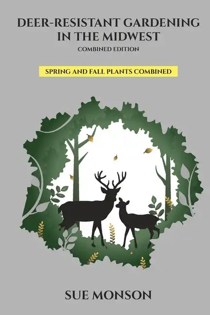 Deer Resistant Gardening in the Midwest; Combined Edition - Paperback